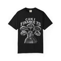 Can I Finance It? T-Shirt